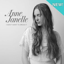 Anne Janelle Anne Janelle- I Didn't Want to Break It