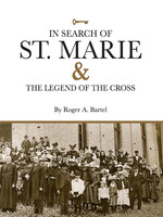 ROGER BARTEL In Search of St. Marie & The Legend of the Cross Book