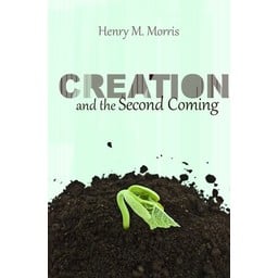 Dr. Henry Morris Creation and the Second Coming