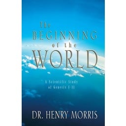 Dr. Henry Morris The Beginning of the World