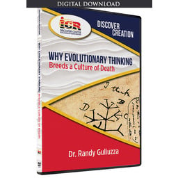 Dr. Randy Guliuzza Why Evolutionary Thinking Breeds a Culture of Death - Download