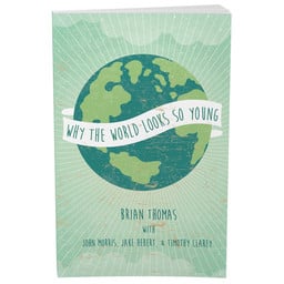 Dr. Brian Thomas Why the World Looks So Young