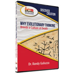 Dr. Randy Guliuzza Why Evolutionary Thinking Breeds a Culture of Death