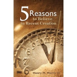 Dr. Henry Morris III Five Reasons to Believe in Recent Creation
