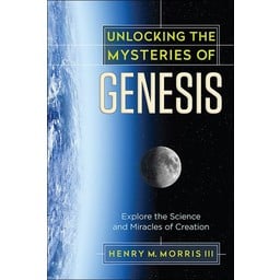 Dr. Henry Morris III Unlocking the Mysteries of Genesis (book)