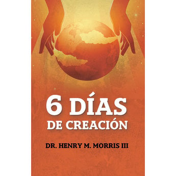 Dr. Henry Morris III 6 Días De Creación (Spanish)
