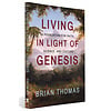Dr. Brian Thomas Living in Light of Genesis