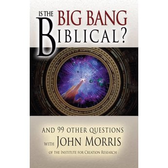 Dr. John Morris Is the Big Bang Biblical