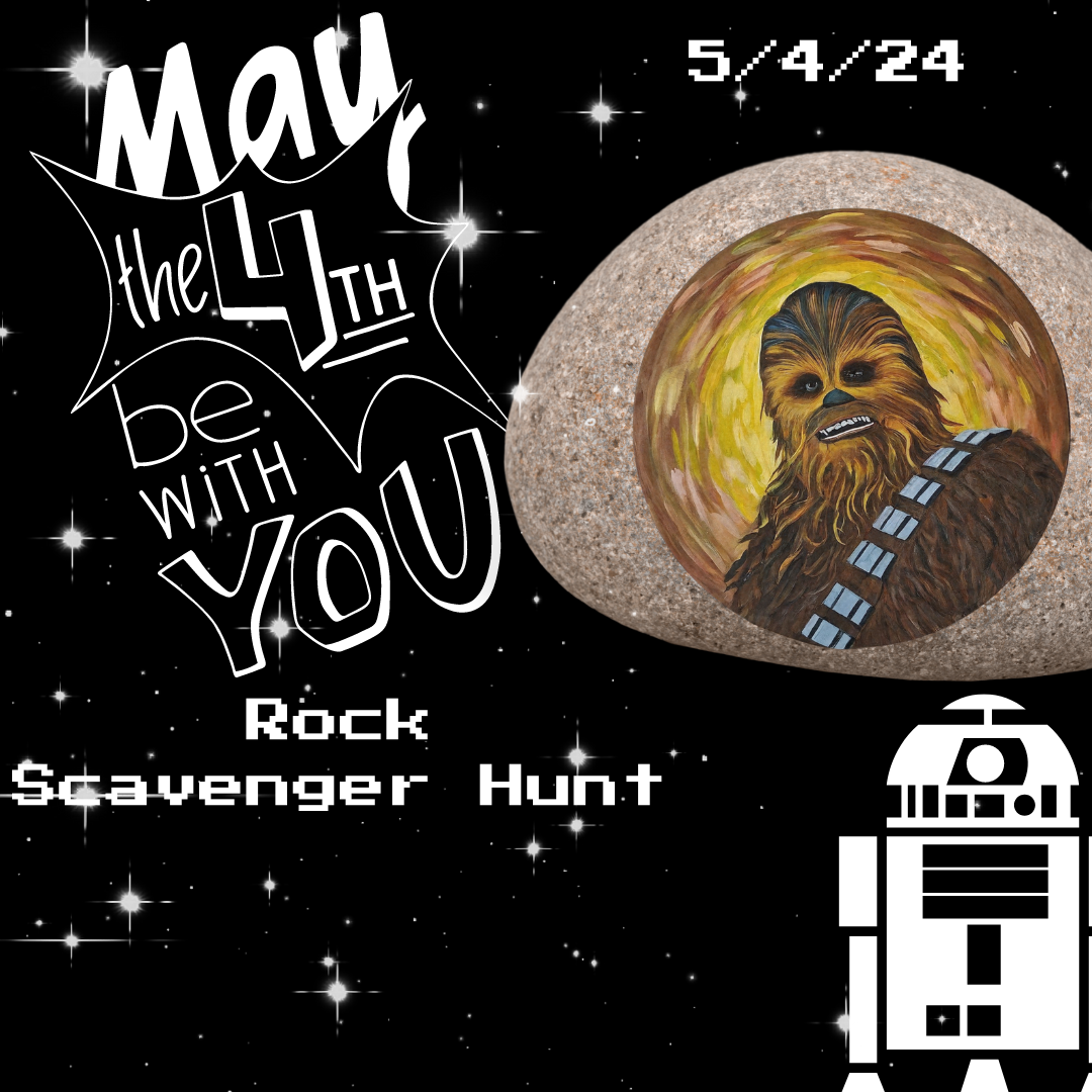 "May the 4th be with you!" Rock Scavenger Hunt-5/4 Sat.