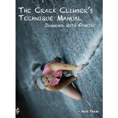 Fixed Pin Publishing The Crack Climber's Technique Manual: Jamming with Finesse