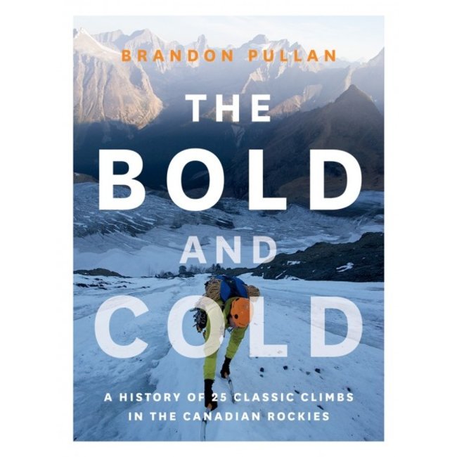 Rocky Mountain Books The Bold and Cold: A History of 25 Classic Climbs in the Canadian Rockies