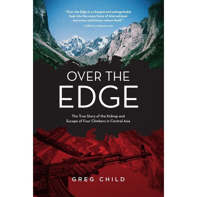 Mountaineers Books Over the Edge: The True Story of the Kidnap and Escape of Four Climbers in Central Asia