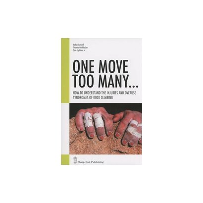 Sharp End One Move Too Many: How to Understand the Injuries and Overuse Syndroms of Rock Climbing