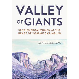 Mountaineers Books Valley of Giants: Stories from Women at the Heart of Yosemite Climbing