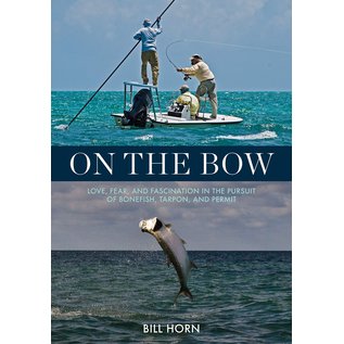 On the Bow: Love, Fear, and Fascination in the Pursuit of Bonefish, Tarpon, and Permit