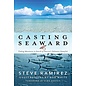 Casting Seaward - Steve Ramirez