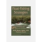 Float Fishing Strategies: Tactics and Techniques for Drift Boats, Rafts, and Pontoon Boats - Neale Streeks