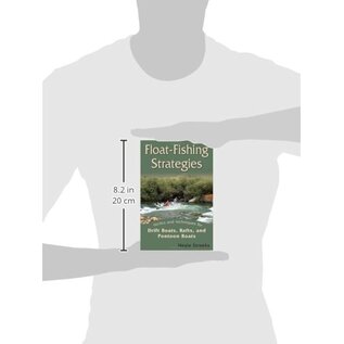 Float Fishing Strategies: Tactics and Techniques for Drift Boats, Rafts, and Pontoon Boats - Neale Streeks