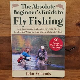 The Absolute Beginner's Guide to Fly Fishing - John Symonds