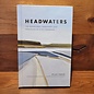 Patagonia Headwaters: The Adventures, Obsession, and Evolution of a Fly Fisherman (by Dylan Tomine)