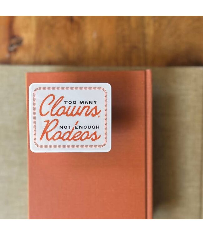 Too Many Clowns, Not Enough Rodeos Sticker
