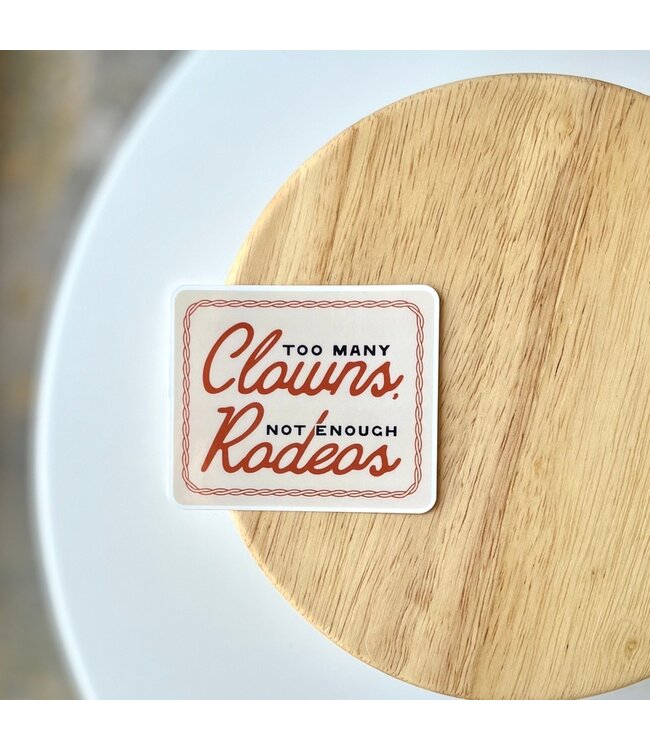 Too Many Clowns, Not Enough Rodeos Sticker