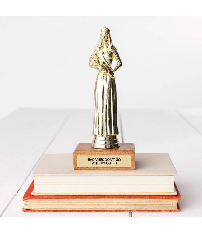 Bad Vibes Don't Go With My Outfit Trophy