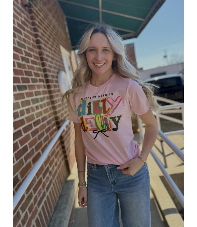 Literally Born To Dilly Dally Tee