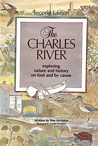 The Charles River, Exploring Nature and History on Foot and by Canoe