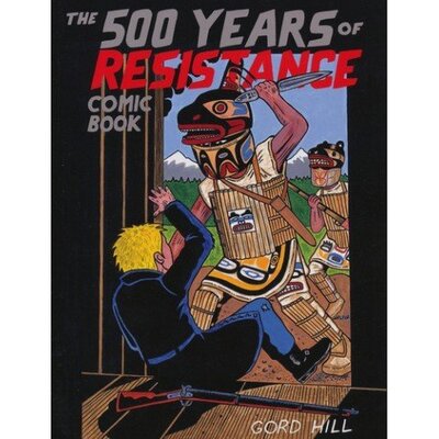 The 500 Years of Resistance Comic Book by Gord Hill (Kwakwakawakw).