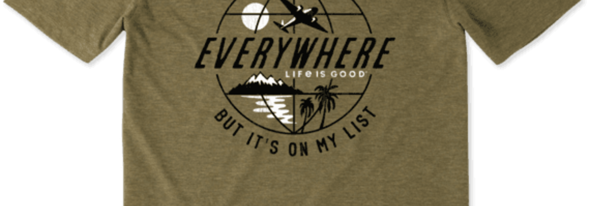 Haven't Been Everywhere T-shirt Life Is Good