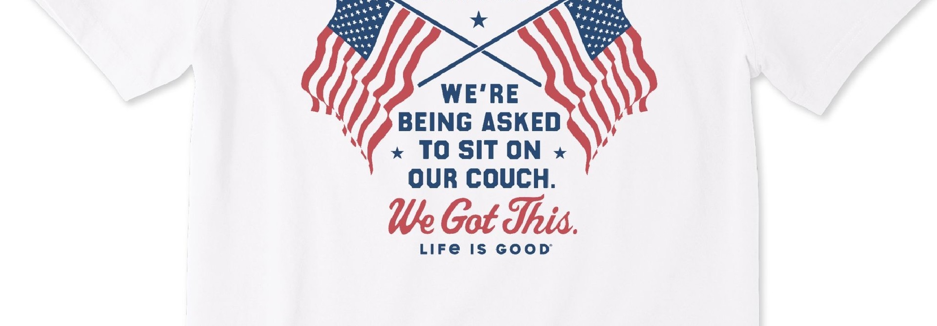 We Got This T-Shirt Life Is Good