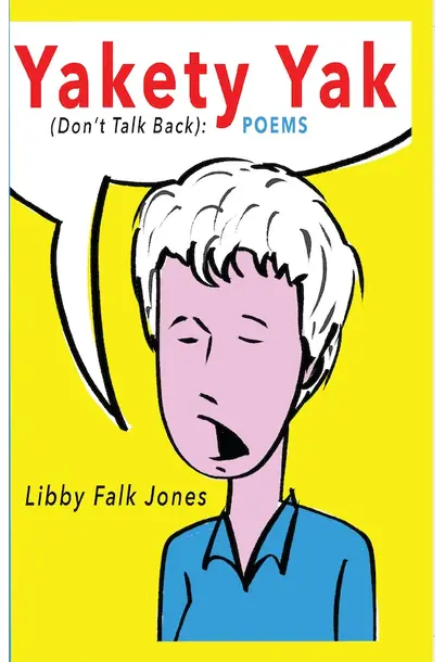 Yakety Yak (Don't Talk Back): Poems by Libby Falk Jones