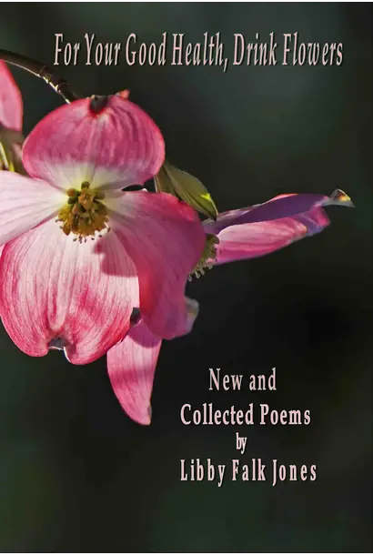 For Your Good Heath Drink Flowers by Libby Falk Jones