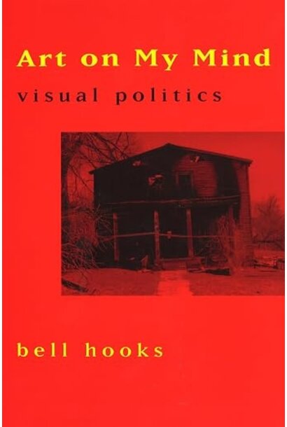 Art on My Mind: Visual Politics by bell hooks