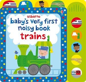 Usborne Baby s Very First Noisy Book, Trains