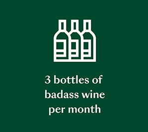 3 bottles of badass wine per month