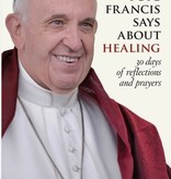 What Pope Francis Says about Healing