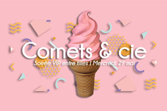 Cornets et Cie - Soirée VIP entre filles