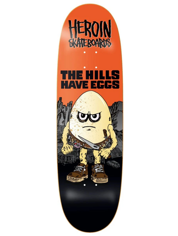 THE HILLS HAVE EGGS DECK 9.5"