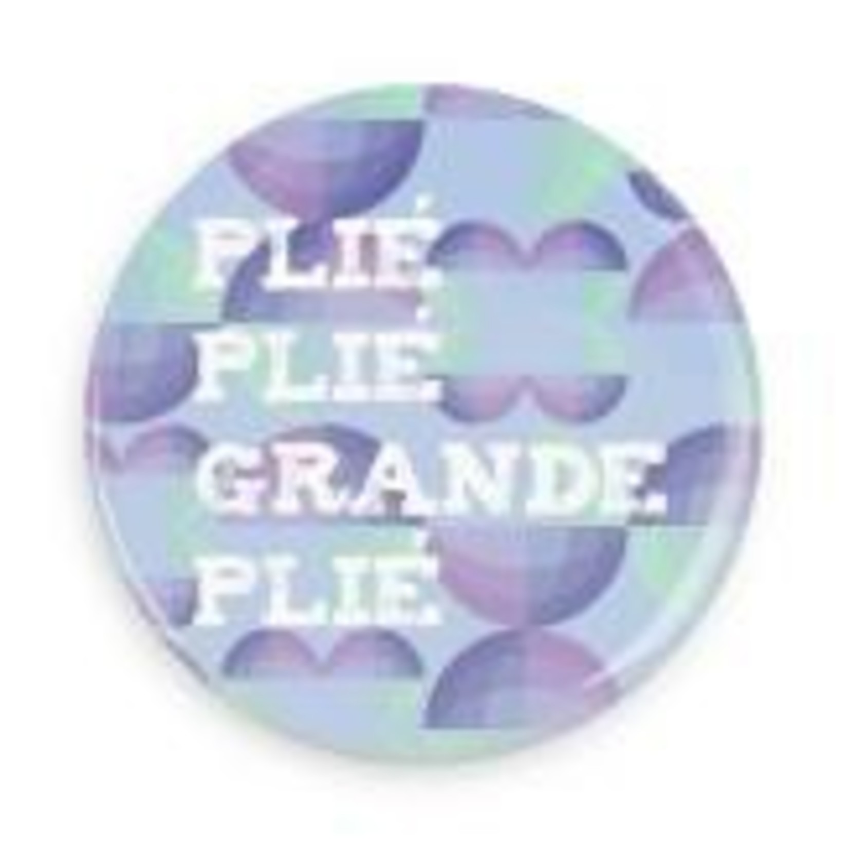 B+ Printworks 100CC40 1" Button - Plie Plie Grande Plie