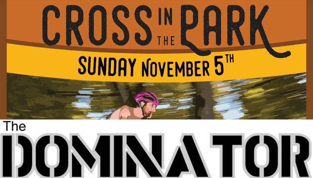 Cross in the Park + The Dominator Returns! 11/5/17!