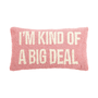 I'm Kind of a Big Deal Hook Pillow, Pink