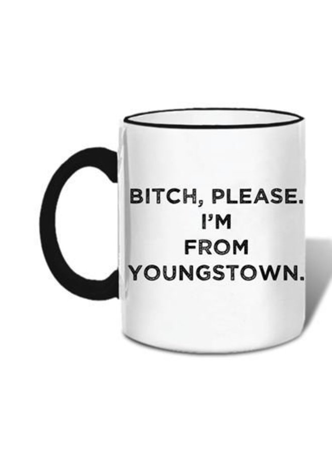 Bitch Please I'm From Youngstown Mug