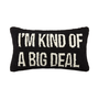 I'm Kind of A Big Deal Hook Pillow - Black