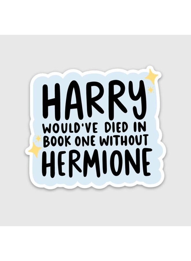 Harry Would've Died Without Hermione Sticker