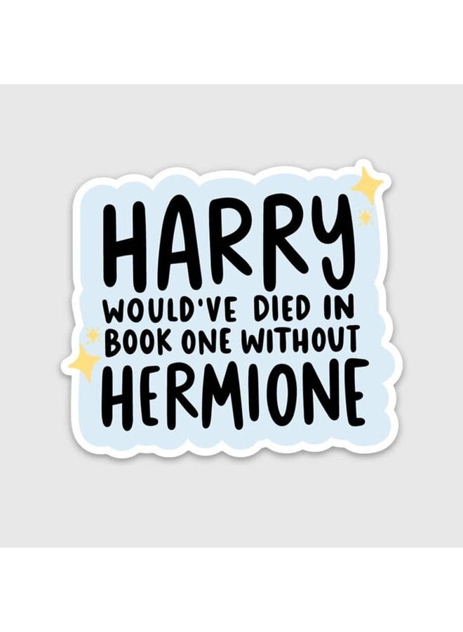 Harry Would've Died Without Hermione Sticker