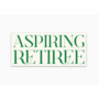 Aspiring Retiree Sticker