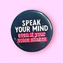 Speak Your Mind Even If Your Voice Shakes (Button!)