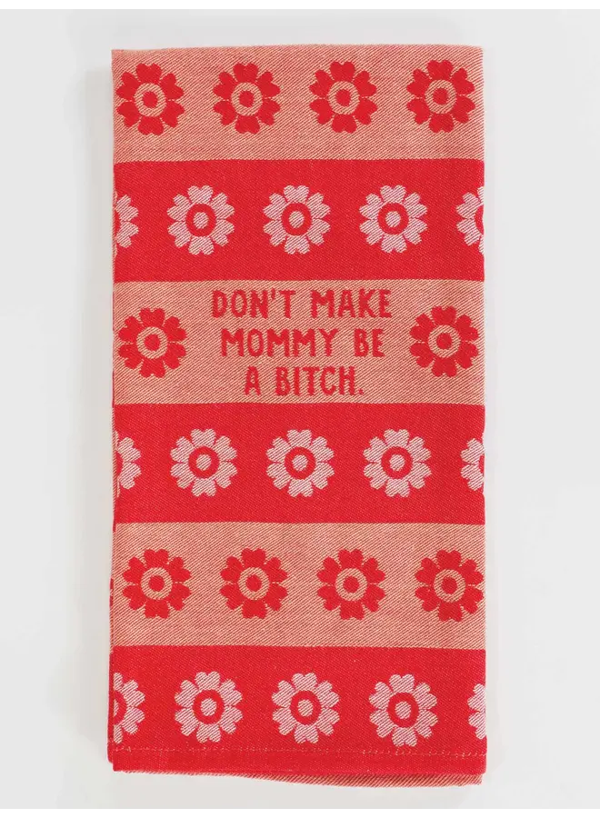 Don't Make Mommy Dish Towel